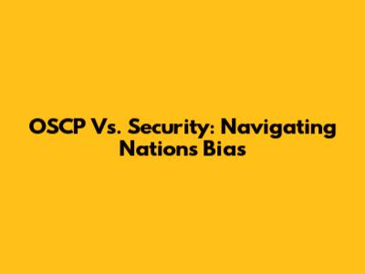 OSCP Vs. Security: Navigating Nations Bias