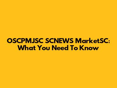 OSCPMJSC SCNEWS MarketSC: What You Need To Know