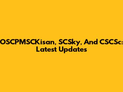 OSCPMSCKisan, SCSky, And CSCSc: Latest Updates