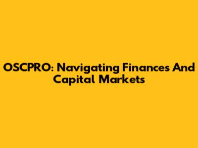 OSCPRO: Navigating Finances And Capital Markets