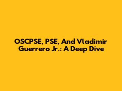 OSCPSE, PSE, And Vladimir Guerrero Jr.: A Deep Dive