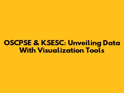 OSCPSE & KSESC: Unveiling Data With Visualization Tools