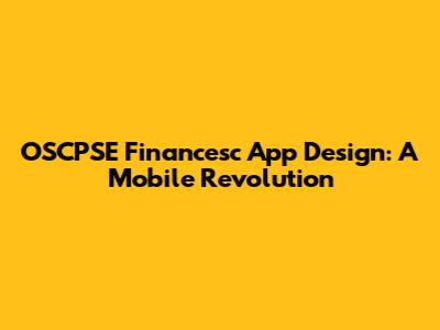 OSCPSE Financesc App Design: A Mobile Revolution