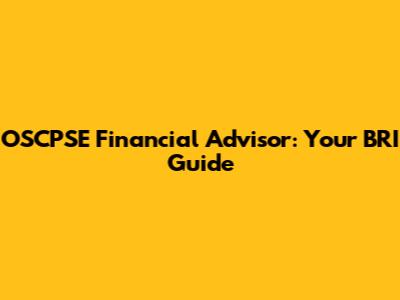 OSCPSE Financial Advisor: Your BRI Guide