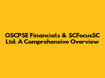 OSCPSE Financials & SCFocusSC Ltd: A Comprehensive Overview
