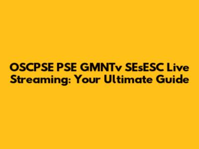 OSCPSE PSE GMNTv SEsESC Live Streaming: Your Ultimate Guide