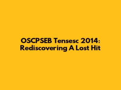 OSCPSEB Tensesc 2014: Rediscovering A Lost Hit