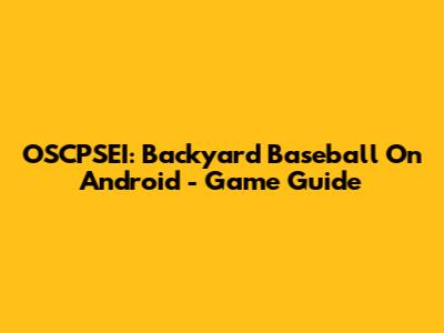 OSCPSEI: Backyard Baseball On Android - Game Guide