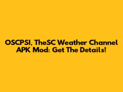 OSCPSI, TheSC Weather Channel APK Mod: Get The Details!