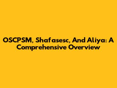 OSCPSM, Shafasesc, And Aliya: A Comprehensive Overview
