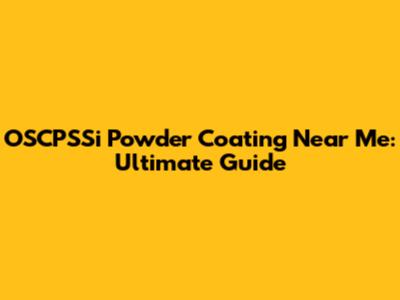 OSCPSSi Powder Coating Near Me: Ultimate Guide