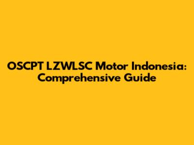 OSCPT LZWLSC Motor Indonesia: Comprehensive Guide