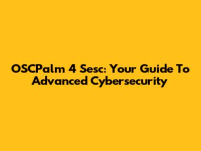 OSCPalm 4 Sesc: Your Guide To Advanced Cybersecurity