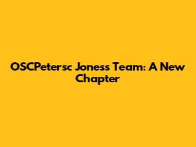 OSCPetersc Jones's Team: A New Chapter
