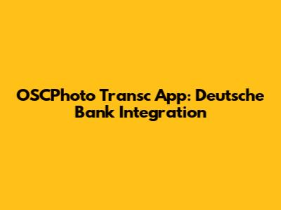 OSCPhoto Transc App: Deutsche Bank Integration