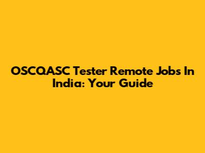 OSCQASC Tester Remote Jobs In India: Your Guide