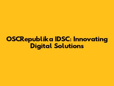 OSCRepublika IDSC: Innovating Digital Solutions