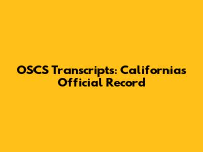 OSCS Transcripts: California's Official Record