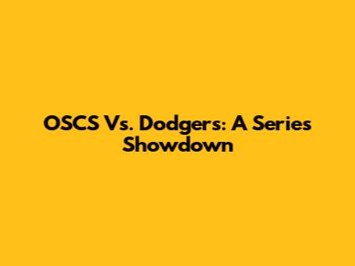 OSCS Vs. Dodgers: A Series Showdown