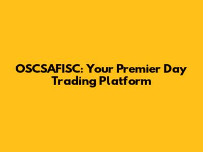 OSCSAFISC: Your Premier Day Trading Platform