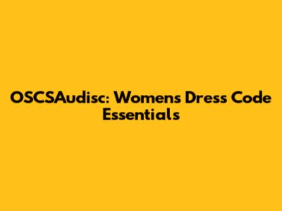OSCSAudisc: Women's Dress Code Essentials