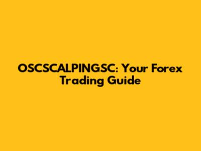 OSCSCALPINGSC: Your Forex Trading Guide