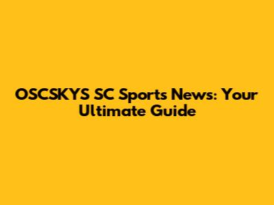 OSCSKYS SC Sports News: Your Ultimate Guide