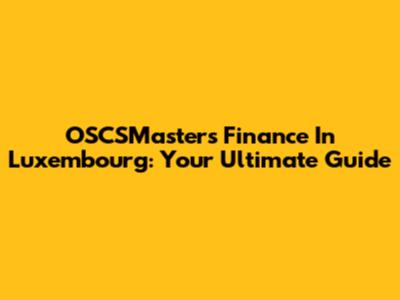 OSCSMasters Finance In Luxembourg: Your Ultimate Guide