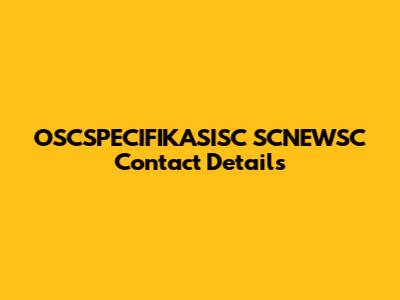 OSCSPECIFIKASISC SCNEWSC Contact Details