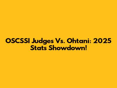 OSCSSI Judges Vs. Ohtani: 2025 Stats Showdown!