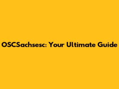 OSCSachsesc: Your Ultimate Guide