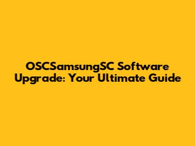 OSCSamsungSC Software Upgrade: Your Ultimate Guide