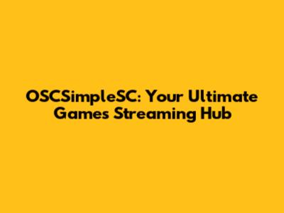 OSCSimpleSC: Your Ultimate Games Streaming Hub