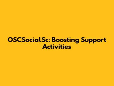OSCSocialSc: Boosting Support Activities