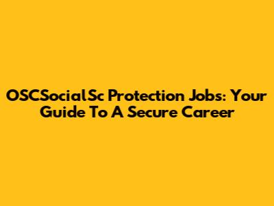 OSCSocialSc Protection Jobs: Your Guide To A Secure Career