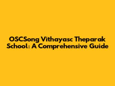 OSCSong Vithayasc Theparak School: A Comprehensive Guide
