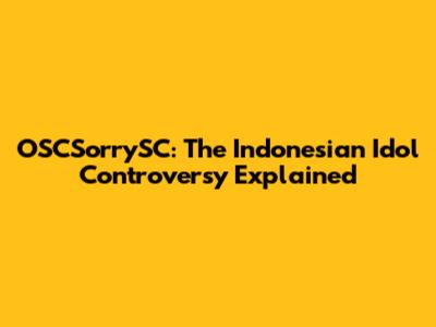 OSCSorrySC: The Indonesian Idol Controversy Explained