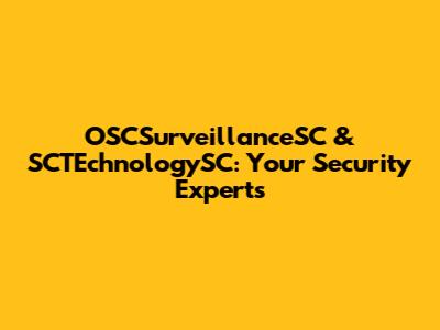 OSCSurveillanceSC & SCTEchnologySC: Your Security Experts