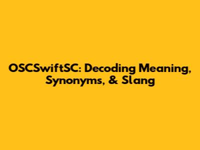 OSCSwiftSC: Decoding Meaning, Synonyms, & Slang