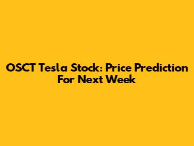 OSCT Tesla Stock: Price Prediction For Next Week