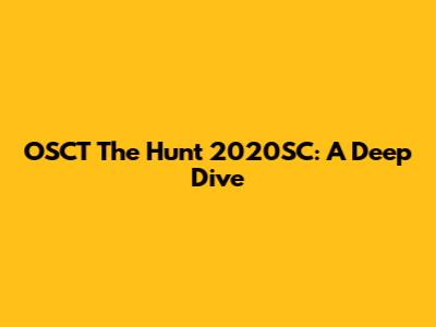 OSCT The Hunt 2020SC: A Deep Dive