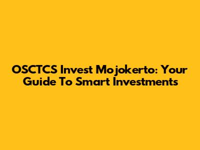 OSCTCS Invest Mojokerto: Your Guide To Smart Investments