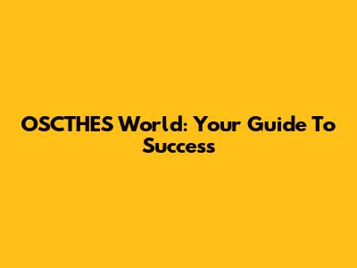 OSCTHES World: Your Guide To Success
