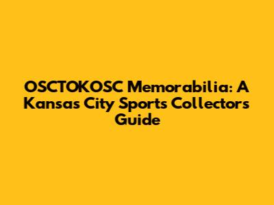 OSCTOKOSC Memorabilia: A Kansas City Sports Collector's Guide