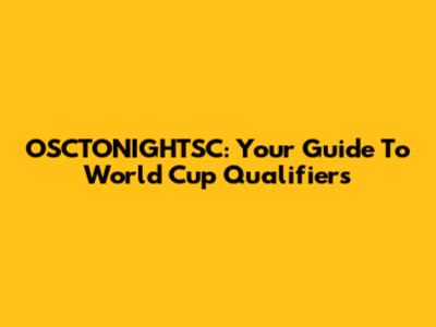 OSCTONIGHTSC: Your Guide To World Cup Qualifiers