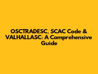 OSCTRADESC, SCAC Code & VALHALLASC: A Comprehensive Guide