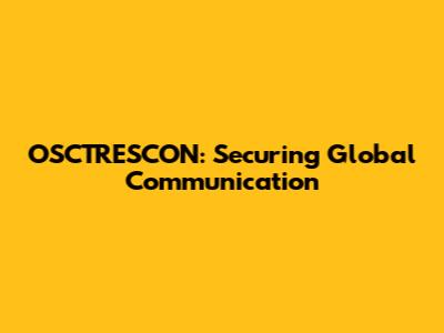 OSCTRESCON: Securing Global Communication