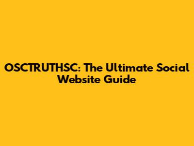 OSCTRUTHSC: The Ultimate Social Website Guide