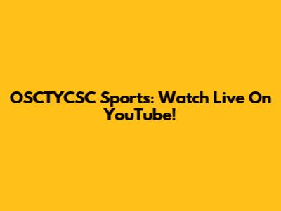 OSCTYCSC Sports: Watch Live On YouTube!