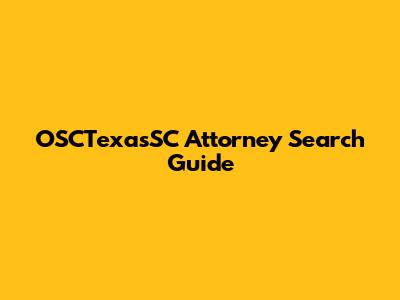 OSCTexasSC Attorney Search Guide